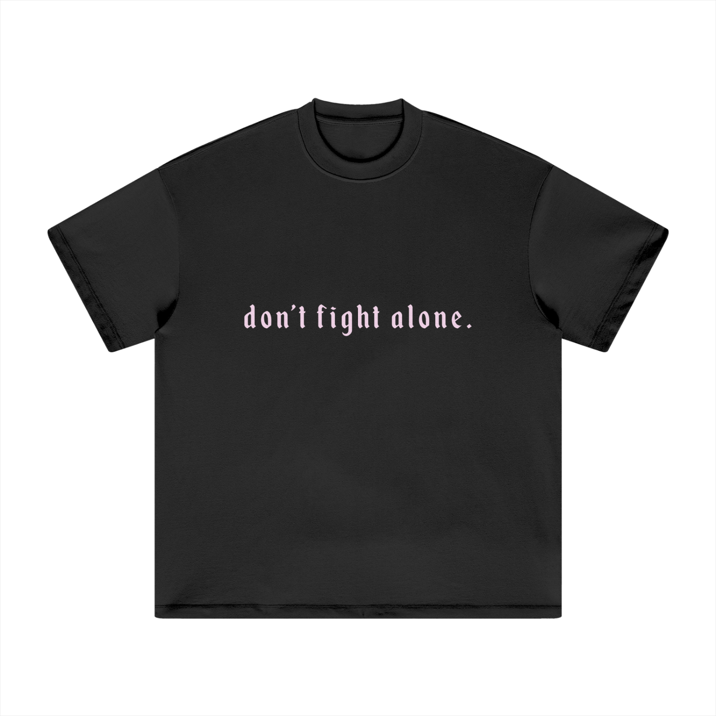 Don’t Fight Alone Tee