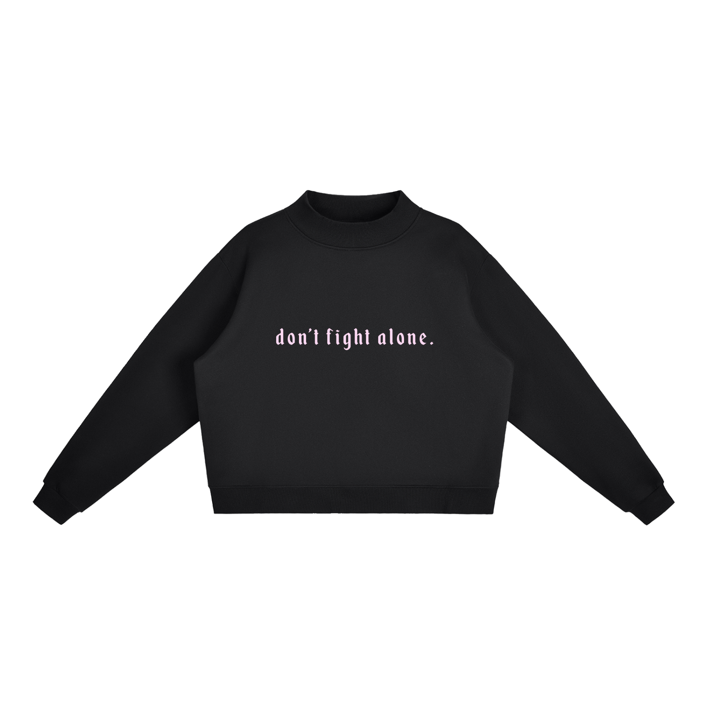 Don’t Fight Alone Mock Neck
