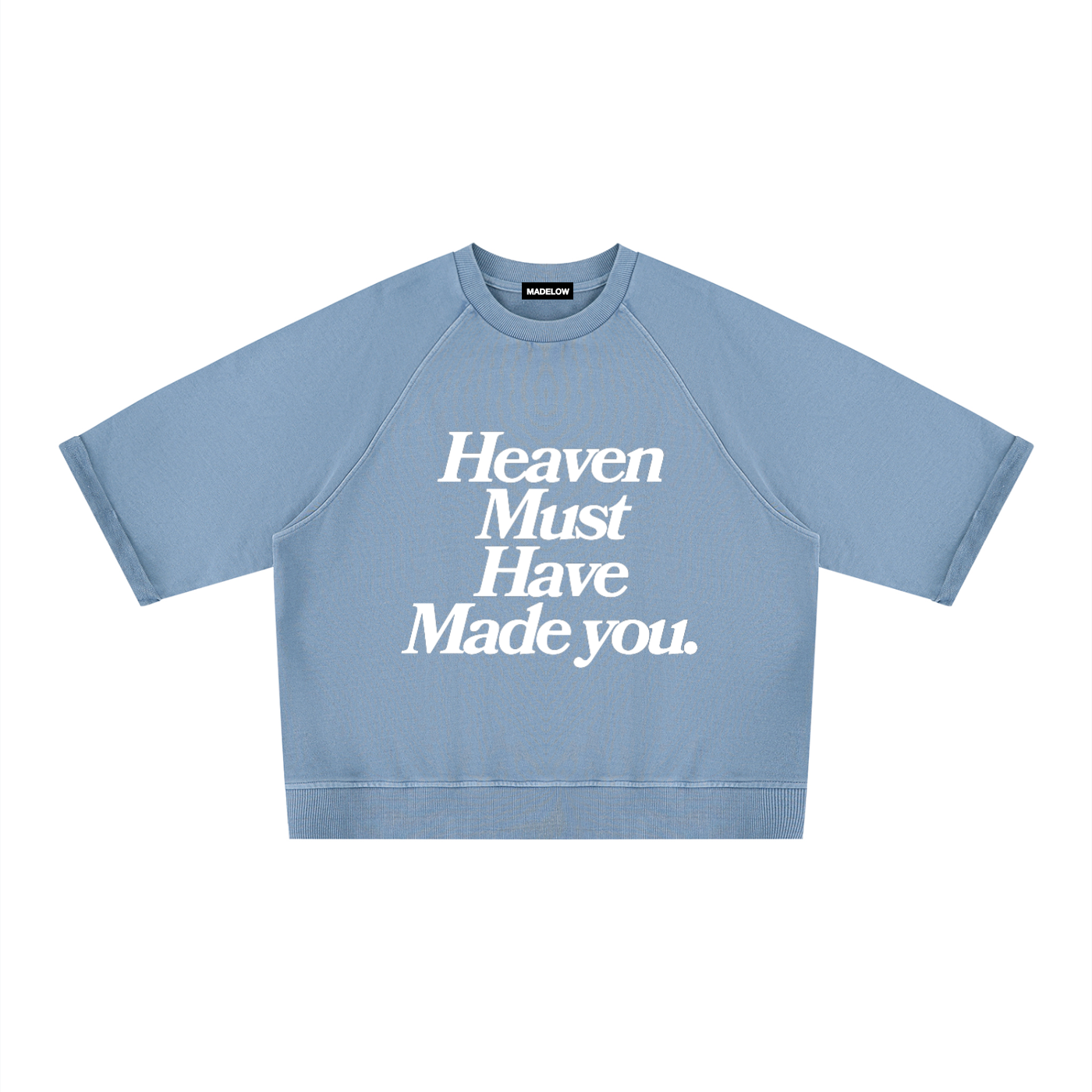 Heaven Must Have Made You (Sweatshirt Shirt)