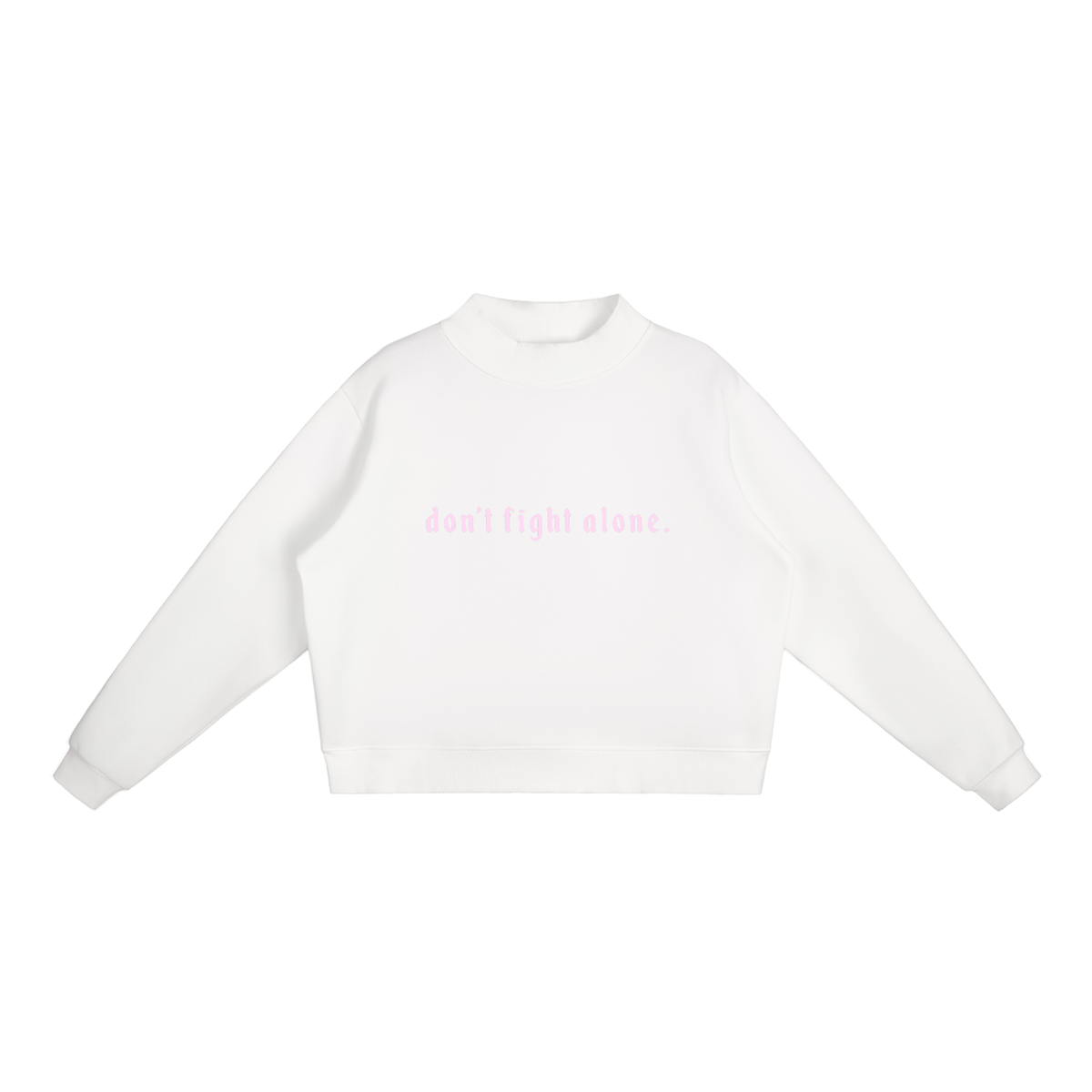 Don’t Fight Alone Mock Neck
